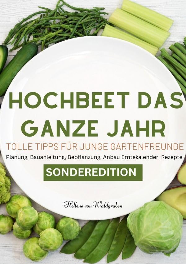 Hochbeet das ganze Jahr - Tolle Tipps für junge Gartenfreunde: Planung, Bauanleitung, Bepflanzung, Anbau Erntekalender, Rezepte. Für junge Familien ... Gartenfreunde - SONDERAUSGABE: SONDERAUSGABE Living & Furnishing