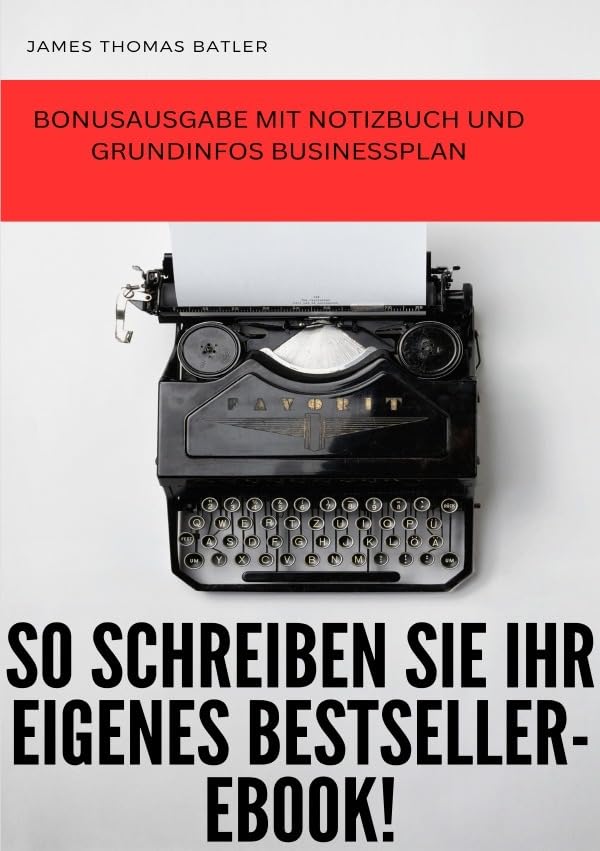 JAMES BATLER- So schreiben Sie ein Bestseller eBook! -SONDERAUSGABE Business, Finance & Career