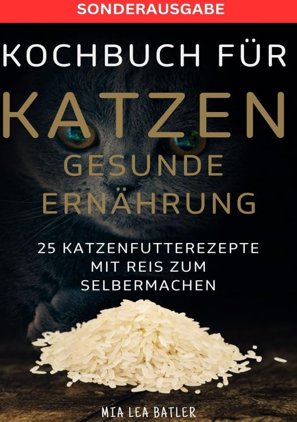 KOCHBUCH FÜR KATZEN GESUNDE ERNÄHRUNG -25 Katzenfutterrezepte mit Reis zum Selbermachen - SONDERAUSAGBE MIT ENTSCHLACKUNGSPLAN Living & Furnishing
