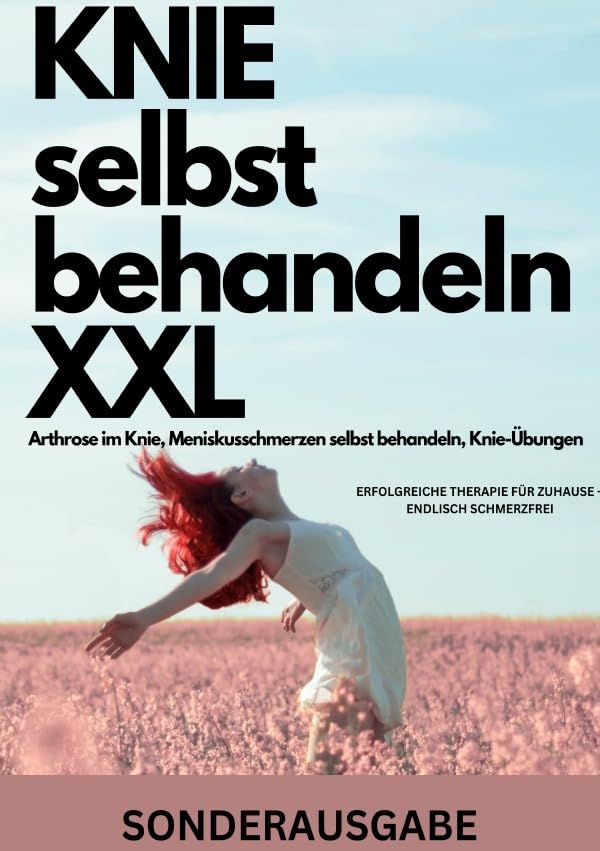 KNIE selbst behandeln XXL Arthrose im Knie, Meniskusschmerzen selbst behandeln, Knie-Übungen: ERFOLGREICHE THERAPIE FÜR ZUHAUSE – ENDLISCH SCHMERZFREI - SONDERAUSGABE Living & Furnishing