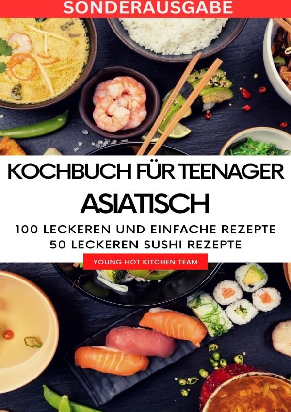 Kochbuch für Teenager Asiatisch- Das asiatische Kochbuch mit über 100 leckeren und einfache Rezepten - SONDERAUSGABE MIT REZEPTTAGEBUCH Parents & Children