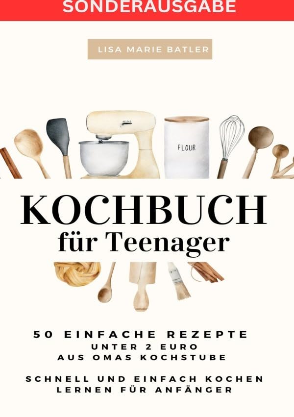 KOCHBUCH für Teenager 50 einfache Rezepte unter 2 Euro aus Omas Kochstube.: Schnell und einfach kochen lernen nach der Schule. & 40 Seiten für ... Selberschreiben - SONDERASUGABE MIT VITAMINE Fiction