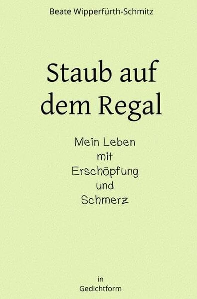 Staub auf dem Regal: Mein Leben mit Erschöpfung und Schmerz Poetry