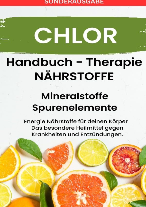 CHLOR- NÄHRSTOFFE BOOST Handbuch - Mineralstoffe und Spurenelemente: Fühle dich Gesund & Sexy - Erfolgreich Gesund und Stark - BONUSAUSGABE MIT 3 REZEPTEN: DE Business, Finance & Career