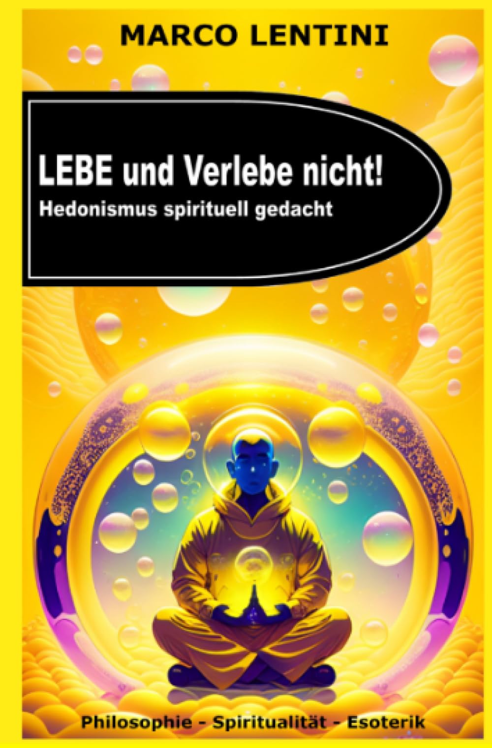 Lebe und Verlebe nicht !: Hedonismus spirituell gedacht Religion & Esotericism