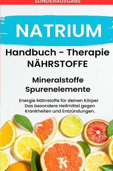 NATRIUM- NÄHRSTOFFE BOOST Handbuch - Mineralstoffe und Spurenelemente: Fühle dich Gesund & Sexy - Erfolgreich Gesund und Stark - SONDERAUSGABE MIT 3 REZEPTEN Medicine
