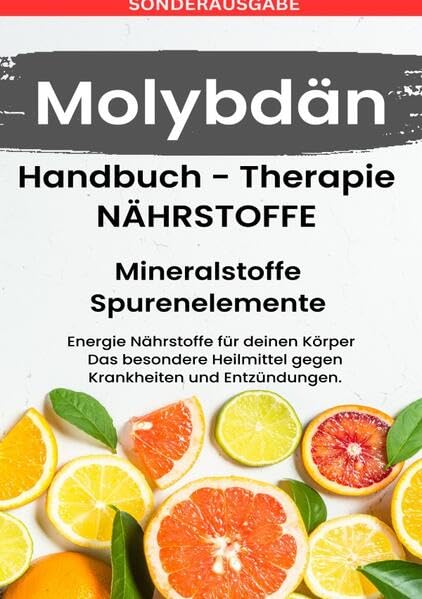 Molybdän - NÄHRSTOFFE BOOST Handbuch ACHTUNG MANGEL SCHNELL ERKENNEN - SONDERAUSGABE MIT 3 REZEPTEN Medicine