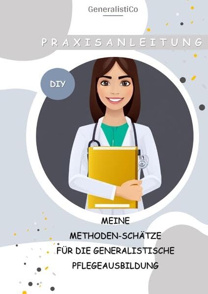 Meine Methodenschätze für die generalistische Pflegeausbildung: Endlich kreativ und innovativ anleiten Medicine