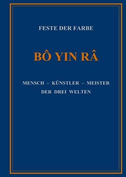 FESTE DER FARBE: BÔ YIN RÂ MENSCH - KÜNSTLER - MEISTER DER DREI WELTEN Religion & Esotericism