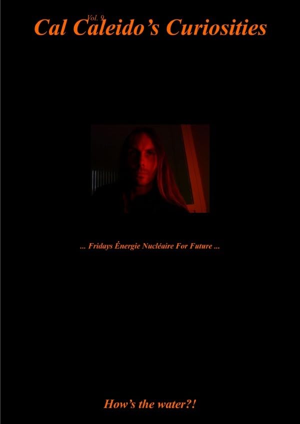Cal Caleido’s Curiosities / Cal Caleido’s Curiosities (Vol. 9) ... Fridays Énergie Nucléaire For Future ...: How's the water?! Social Sciences
