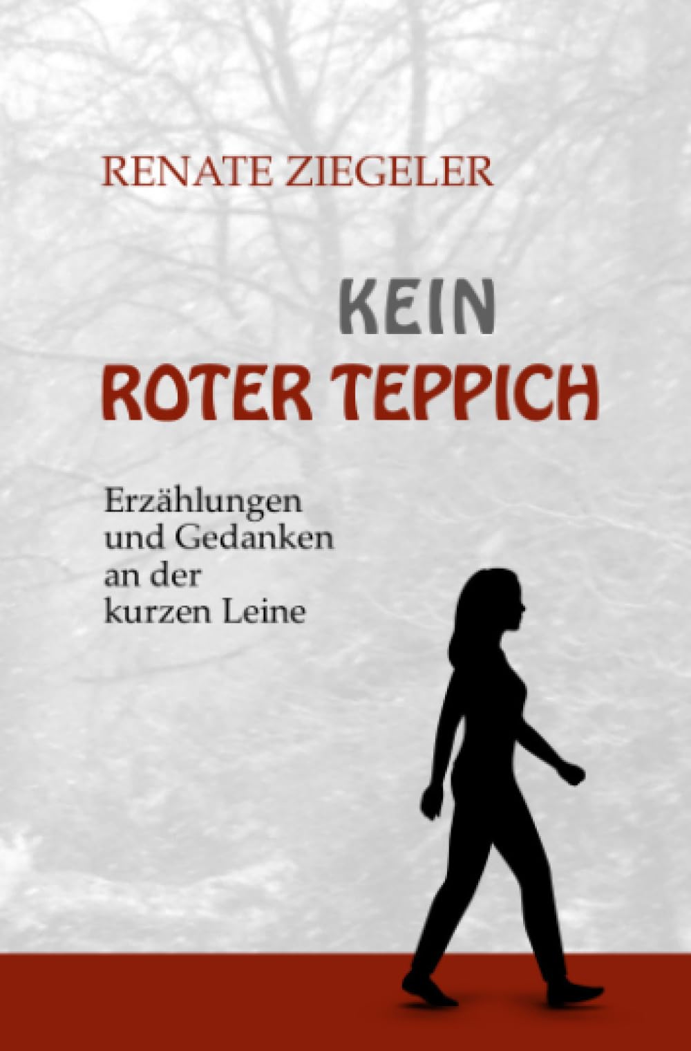 Kein roter Teppich: Erzählungen und Gedanken an der kurzen Leine Essays & Short Stories