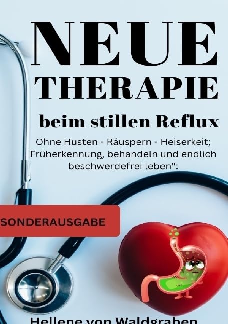 Neue Therapie beim stillen Reflux:: Ohne Husten - Räuspern - Heiserkeit; Früherkennung, behandeln und endlich beschwerdefrei leben - SONDERAUSGABE MIT SCHMERZTAGEBUCH Medicine