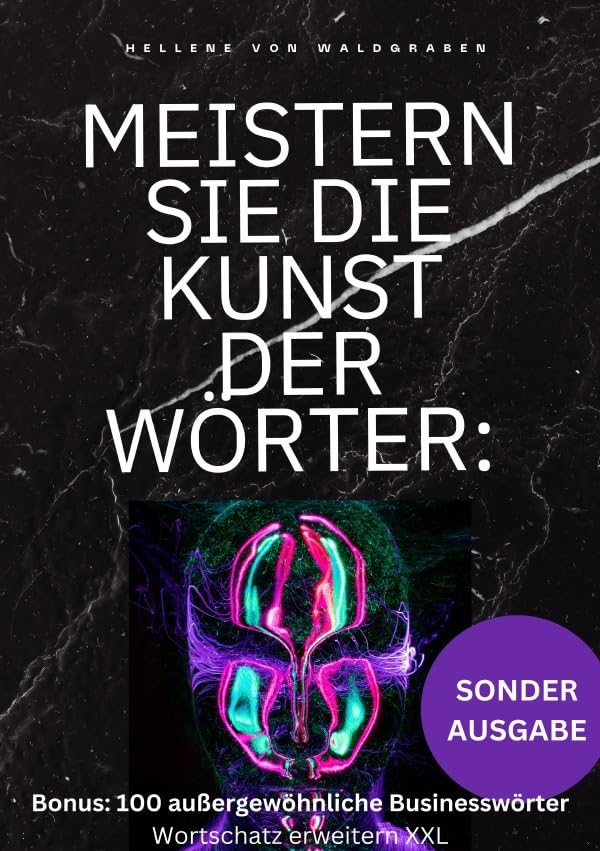 Meistern Sie die Kunst der Wörter: Wie Sie Ihren Wortschatz erweitern, Ihre Ausdrucksweise verbessern und die Geheimnisse der Spitzenredner ... Bonus: ... - SONDERAUSGABE MIT FAMILIENAUFSTELLUNG Business, Finance & Career