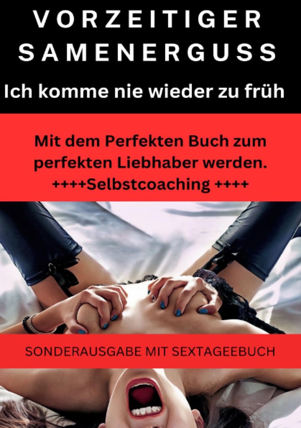 VORZEITIGER SAMENERGUSS: Ich komme nie wieder zu früh, Selbstcoaching 2023: Mit dem Perfekten Buch zum perfekten Liebhaber werden - SONDERAUSGABE MIT SEXTAGEBUCH Partnership & Love