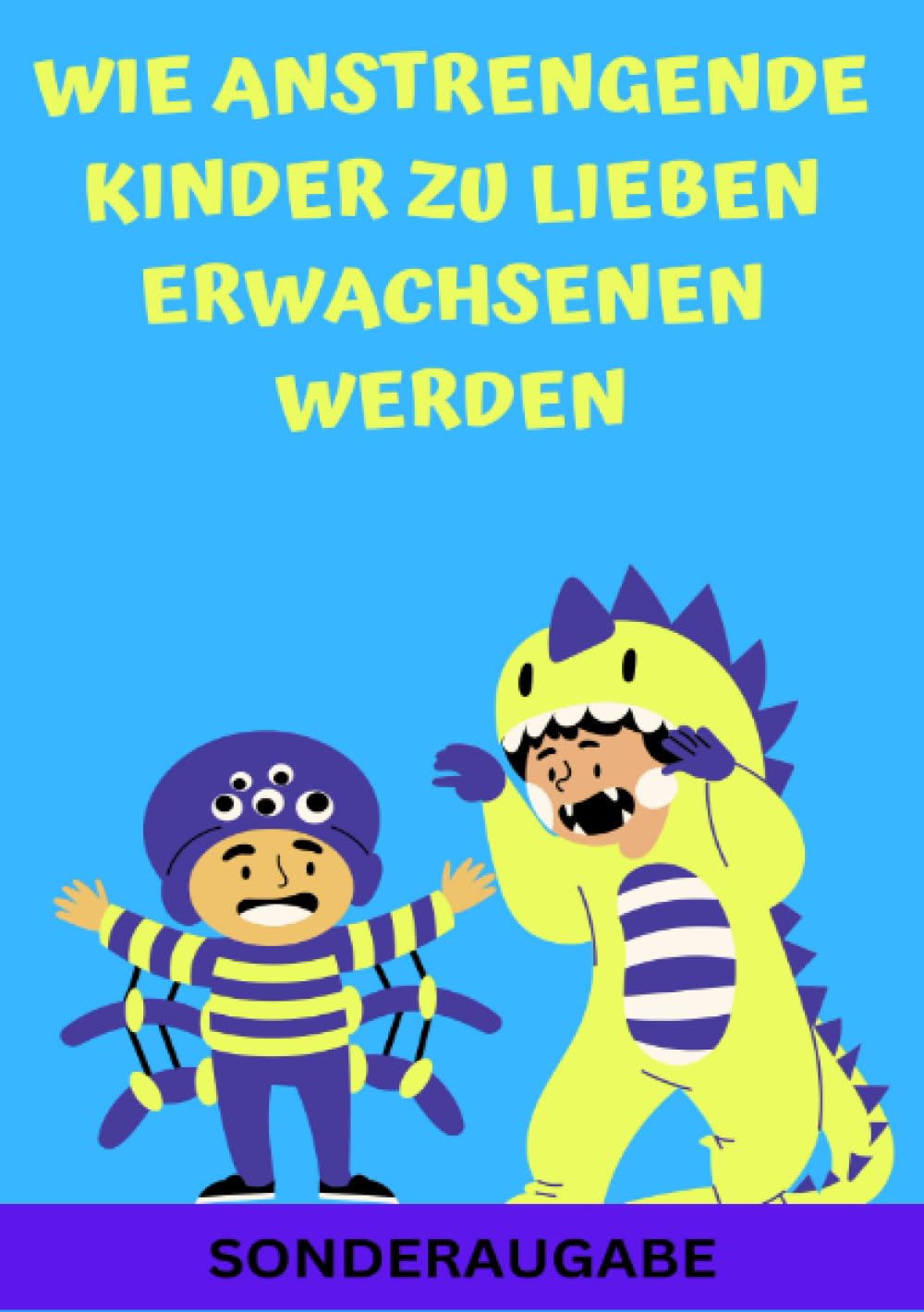 Wie anstrengende Kinder zu lieben Erwachsenen werden: Erziehungsratgeber für Eltern: Ratgeber - Neue Techniken für Eltern - SONDERAUSGABE MIT FAMILIENAUFSTELLUNG Living & Furnishing