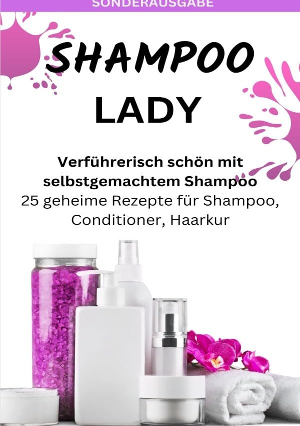 SHAMPOO LADY – Verführerisch schön mit selbstgemachtem Shampoo: 25 geheime Rezepte für Shampoo, Conditioner, Haarkur - Sonderausgabe laktosefreie Rezepte Living & Furnishing