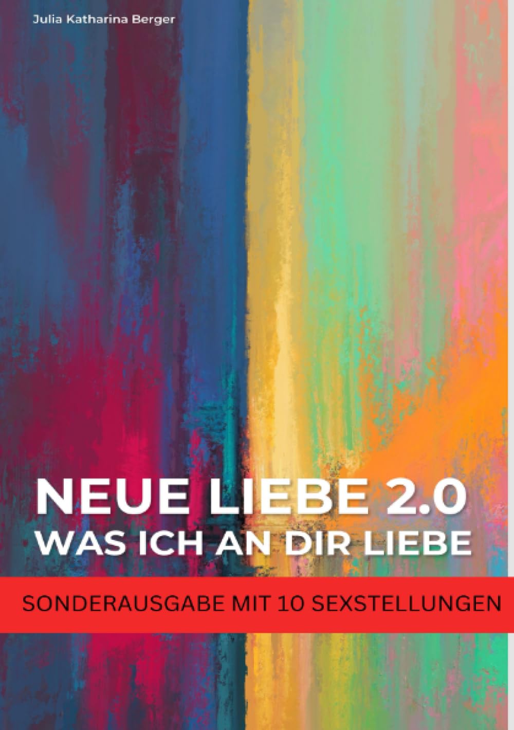 NEUE LIEBE 2.0 - Was ich an dir liebe - Lustige Liebeserklärung zum Verschenken - Wahrheit oder Pflicht für Paare - SONDERAUSGABE MIT SEXSTELLUNGEN Drama