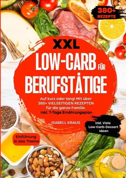 XXL Low-Carb für Berufstätige: Auf kurz oder lang! Mit über 380+ vielseitigen Rezepten für die ganze Familie. Inkl. 7-Tage Ernährungsplan Leisure, Home & Garden