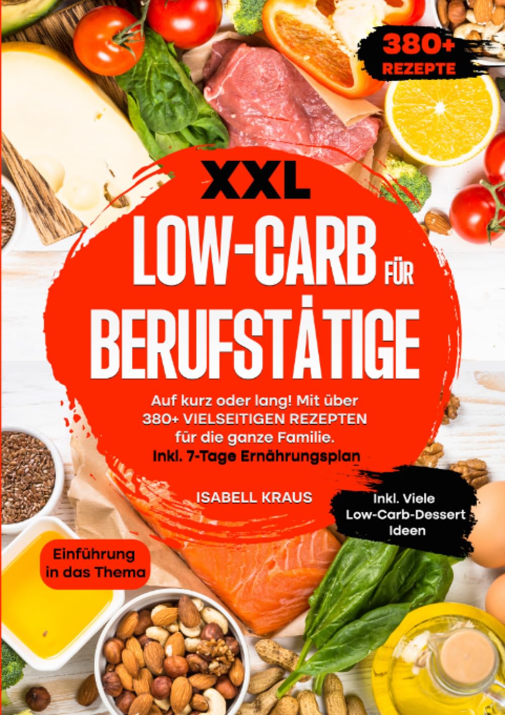 XXL Low-Carb für Berufstätige: Auf kurz oder lang! Mit über 380+ vielseitigen Rezepten für die ganze Familie. Inkl. 7-Tage Ernährungsplan Leisure, Home & Garden