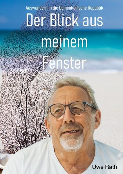 Der Blick aus meinem Fenster: Auswandern in die Dominikanische Republik Personalities Books