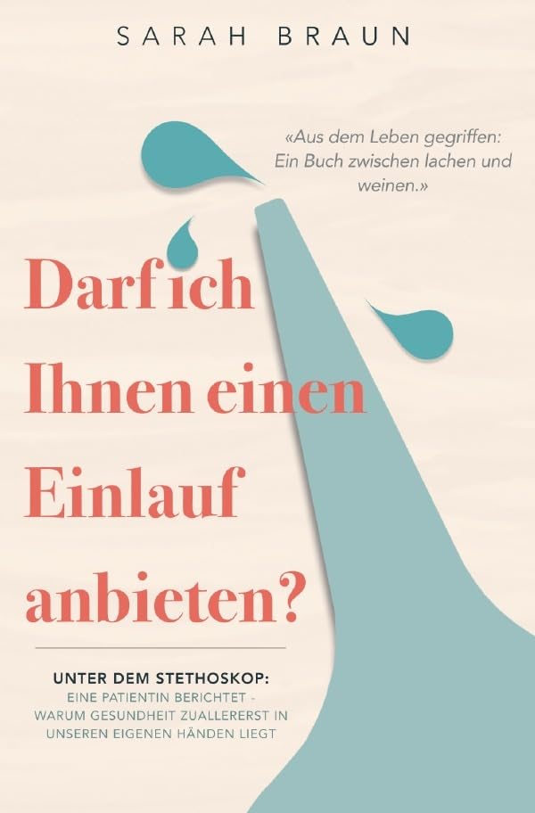 Darf ich Ihnen einen Einlauf anbieten?: Unter dem Stethoskop: Eine Patientin berichtet - Warum Gesundheit zuallererst in unseren eigenen Händen liegt Medicine