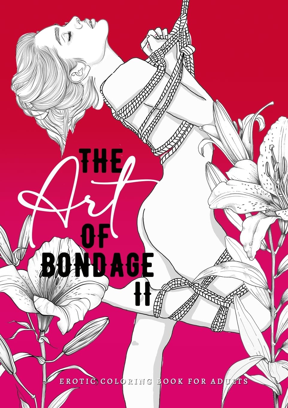 The Art of Bondage 2 - erotisches Malbuch für Erwachsene: BDSM Malbuch | Erotische Ausmalbücher für Erwachsene | Bondage Malbuch - Erotik Malbuch Bondage Geschenk (Erotic Coloring Books, Band 3) Manga