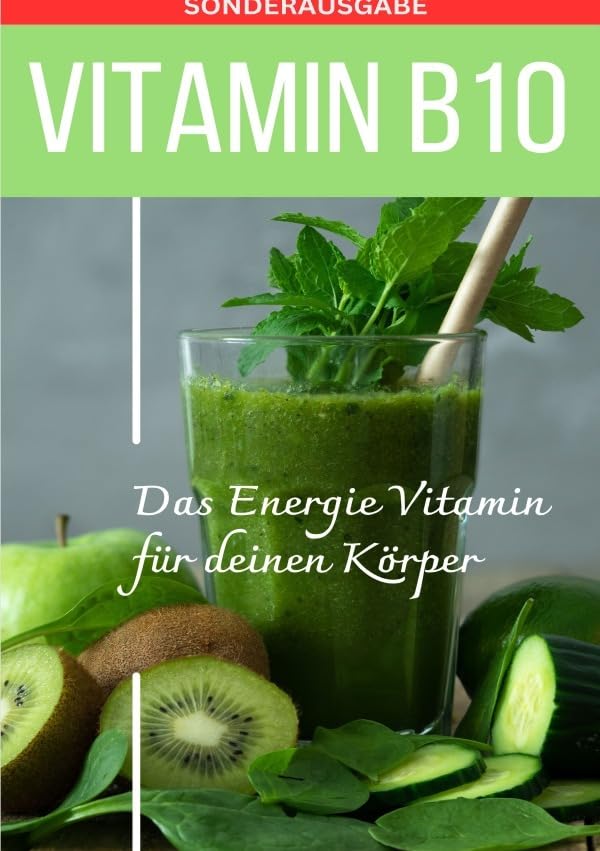VITAMIN B10 - Das Energie Vitamin für deinen Körper - Das verkannte Heilmittel gegen Krankheiten und Entzündungen.: Bonus: Vitamin Tagebuch zum ... Werte - Sonderausgabe mit 3 Vitaminrezepten Parents & Children