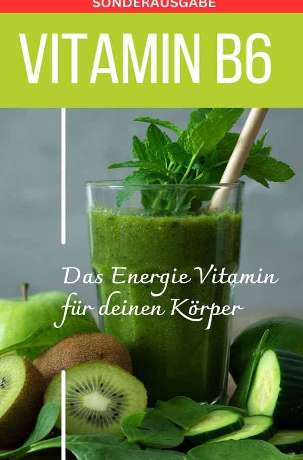 Vitamin B6 -Pyridoxin - Das Power Vitamin für das Nervensystem - Sonderausgabe mit 3 Rezepten Living & Furnishing