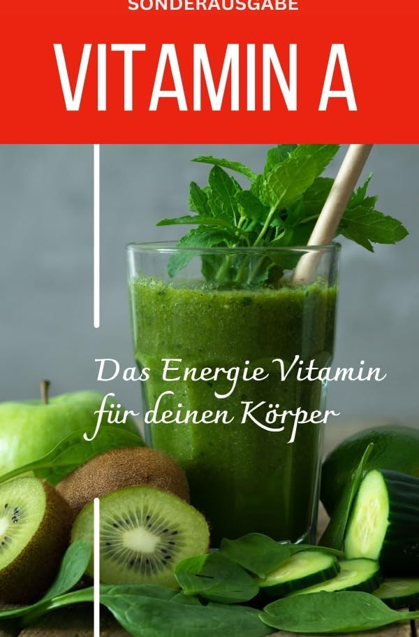 VITAMIN A - Das Energie Vitamin für deinen Körper - Das verkannte Heilmittel gegen Krankheiten und Entzündungen -SONDERAUSGABE MIT 3 REZEPTEN Living & Furnishing