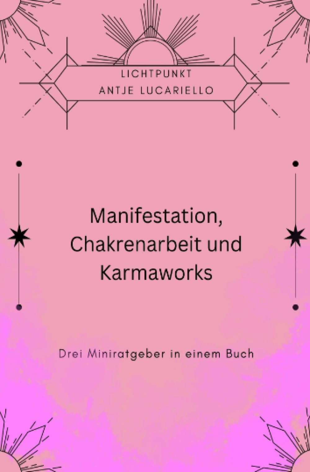 Manifestation, Chakrenarbeit und Karmaworks: Drei Miniratgeber in einem Buch Religion & Esotericism