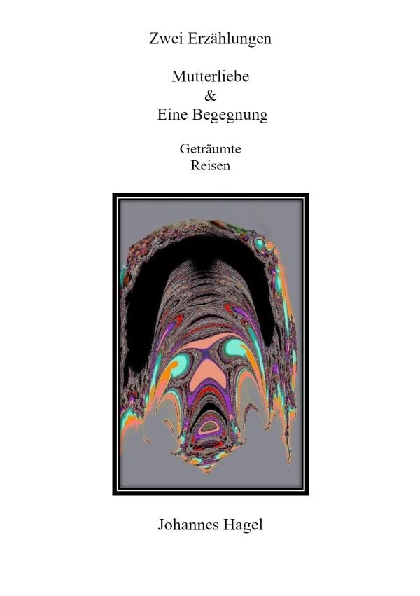 Zwei Erzählungen Mutterliebe & Eine Begegnung: Geträumte Reisen Drama