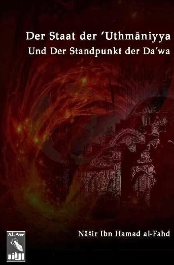 Der Staat Der 'Uthmaniyya (Das Osmanische Reich) Und Der Standpunkt Der Da'wa Von Muhammad Ibn 'Abd-Al-Wahāb Bezüglich Dessen: Und Der Standpunkt Der ... Muhammad Ibn 'Abd-Al-Wahāb Bezüglich Dessen Politics & History