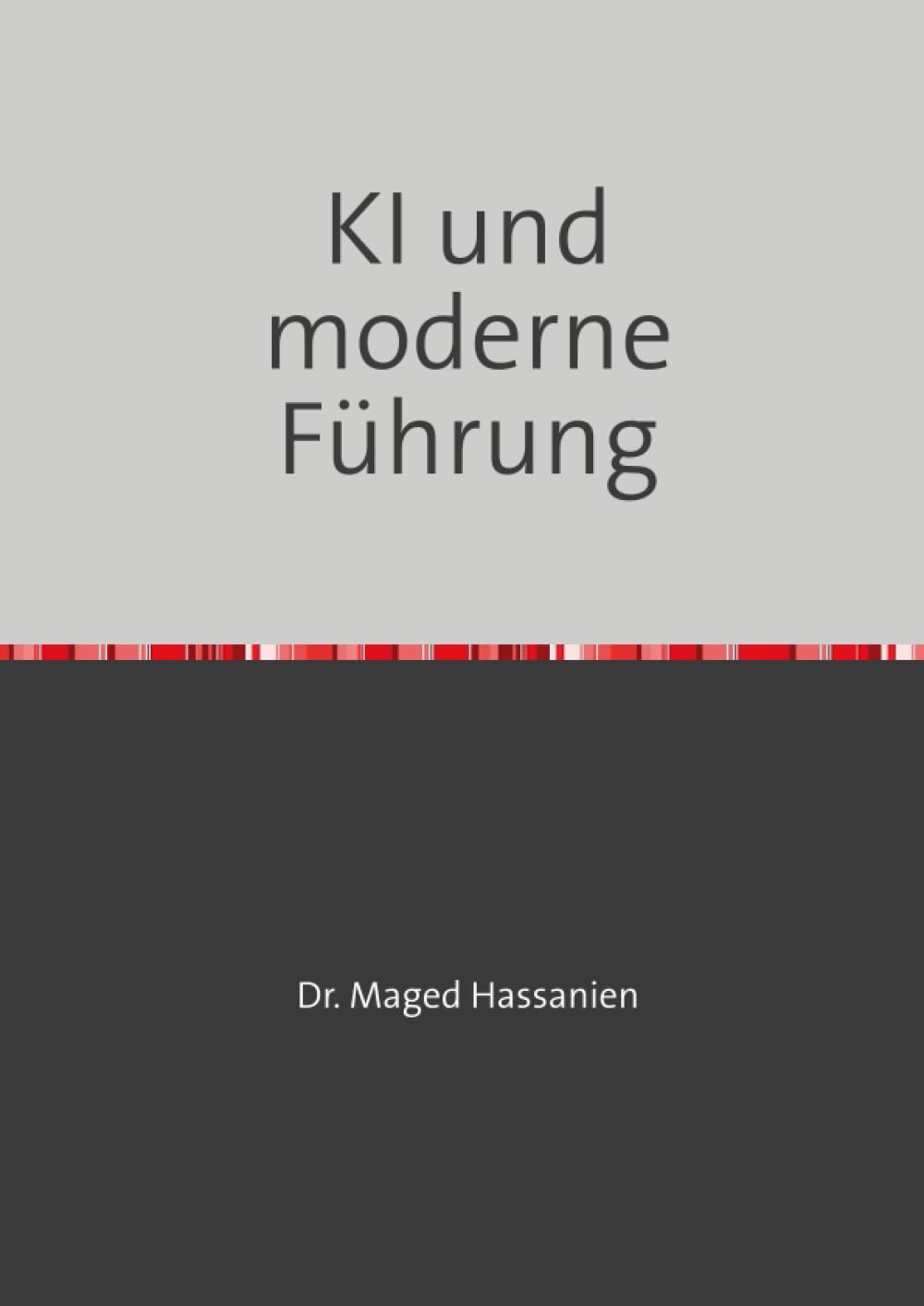 KI und moderne Führung: Wie sind die Auswirkungen der KI auf die moderne Führung - und wie kann die moderne Führung die KI erfolgreich nutzen??!! Business, Finance & Career