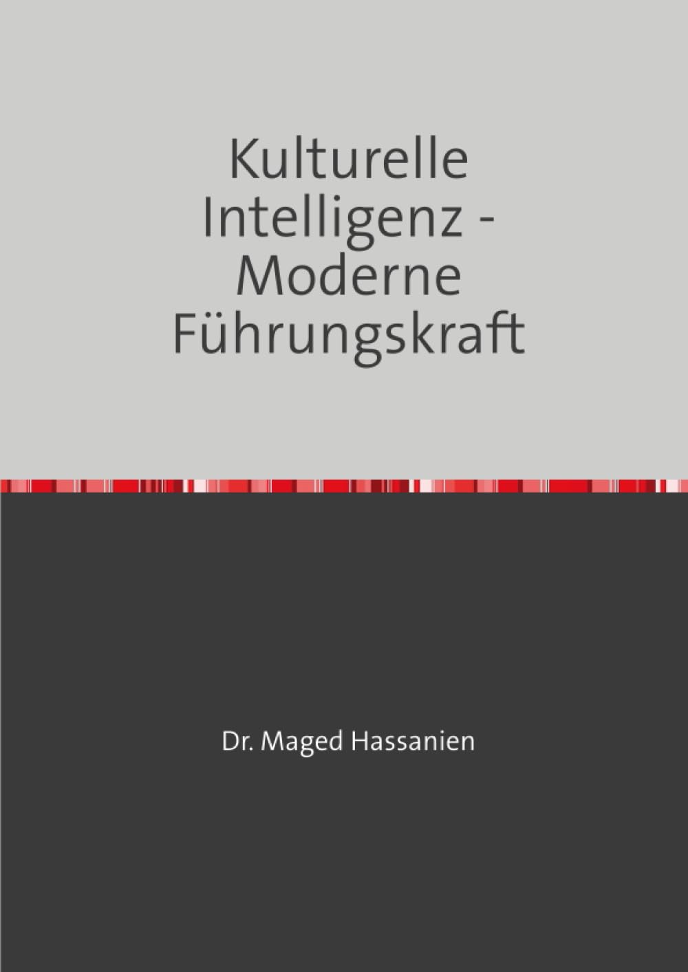 Kulturelle Intelligenz - Moderne Führungskraft: Analyse über Bedeutung, Erfolgsfaktoren und Handlungsempfehlungen für moderne, globale Führungskräfte Business, Finance & Career