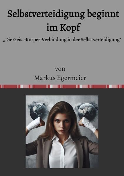 Selbstverteidigung beginnt im Kopf: „Die Geist-Körper-Verbindung in der Selbstverteidigung" Lifestyle