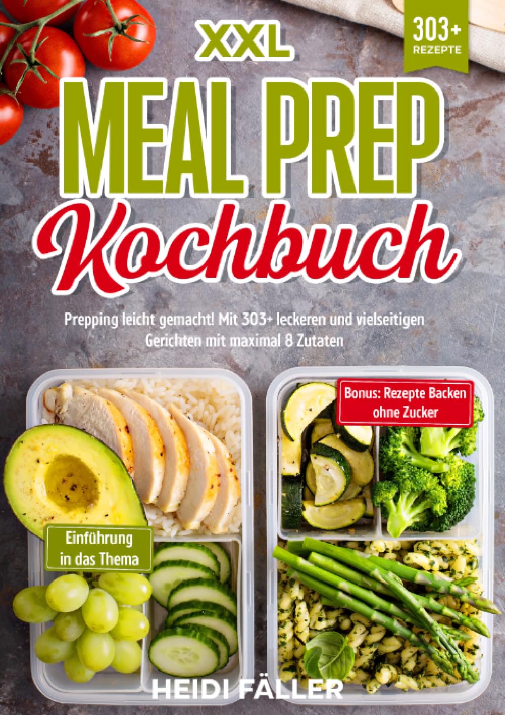XXL Meal Prep Kochbuch: Prepping leicht gemacht! Mit 303+ leckeren und vielseitigen Gerichten mit maximal 8 Zutaten Leisure, Home & Garden