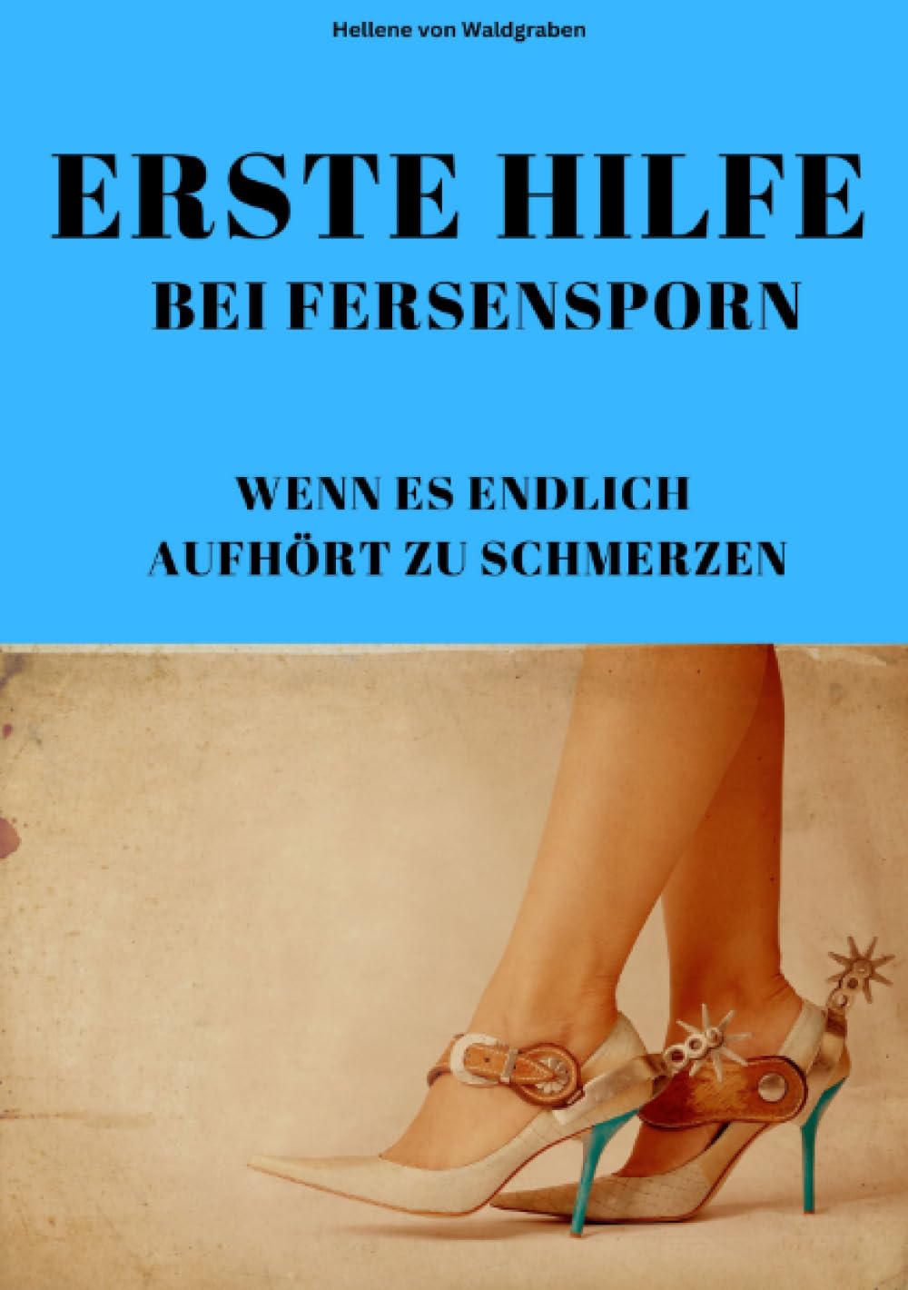 Erste Hilfe bei Fersensporn- Wenn es endlich aufhört zu schmerzen: DE Health, Nutrition & Fitness