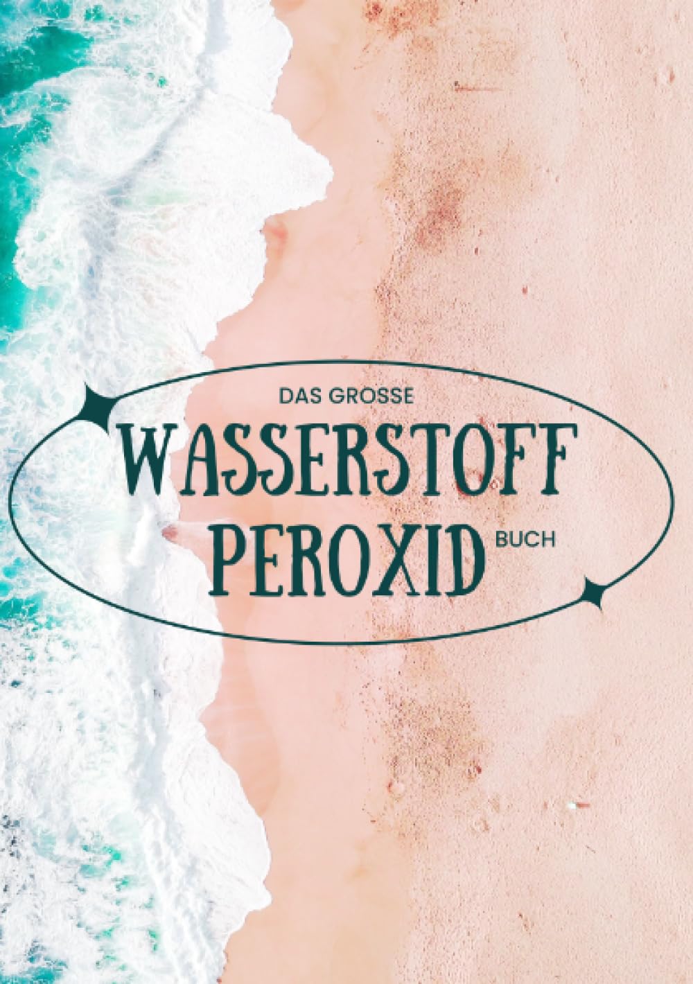 Das große Wasserstoffperoxid Buch – Praxishandbuch – Schönheitstipps und Gesundheitsprogramm SONDERAUSGABE MIT VITAMINE Health, Nutrition & Fitness