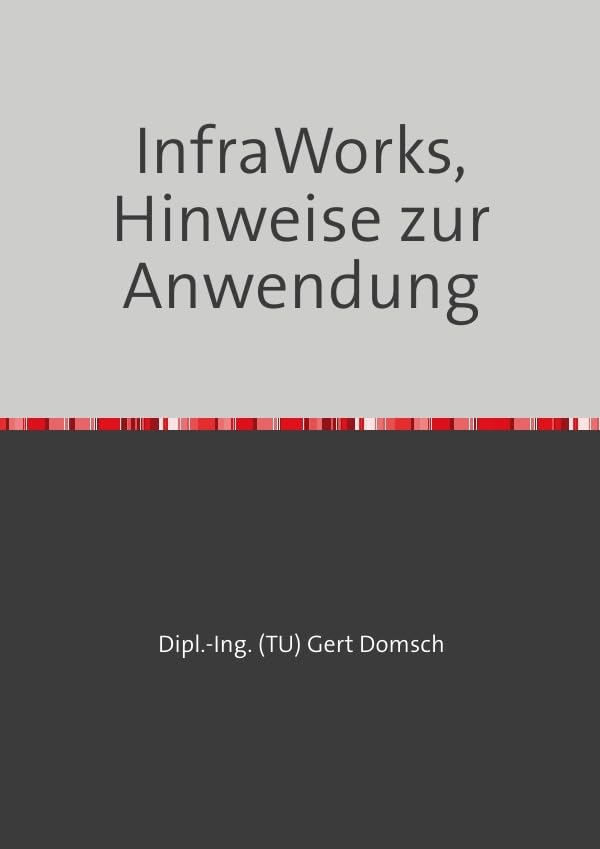 Cvil 3D Deutschland / InfraWorks 2024 (Autodesk) Hinweise zur Anwendung: Ergänzung zum Entwurf, Alternative zu Plex Earth / Google Earth, Version 2024 Business & Technology