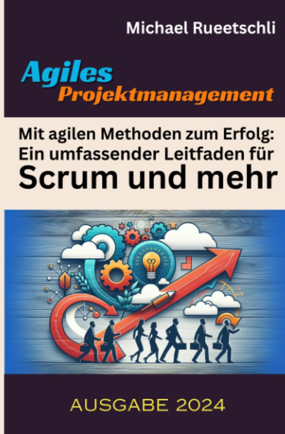 Agiles Projektmanagement: Mit agilen Methoden zum Erfolg: Ein umfassender Leitfaden für Scrum und mehr General education