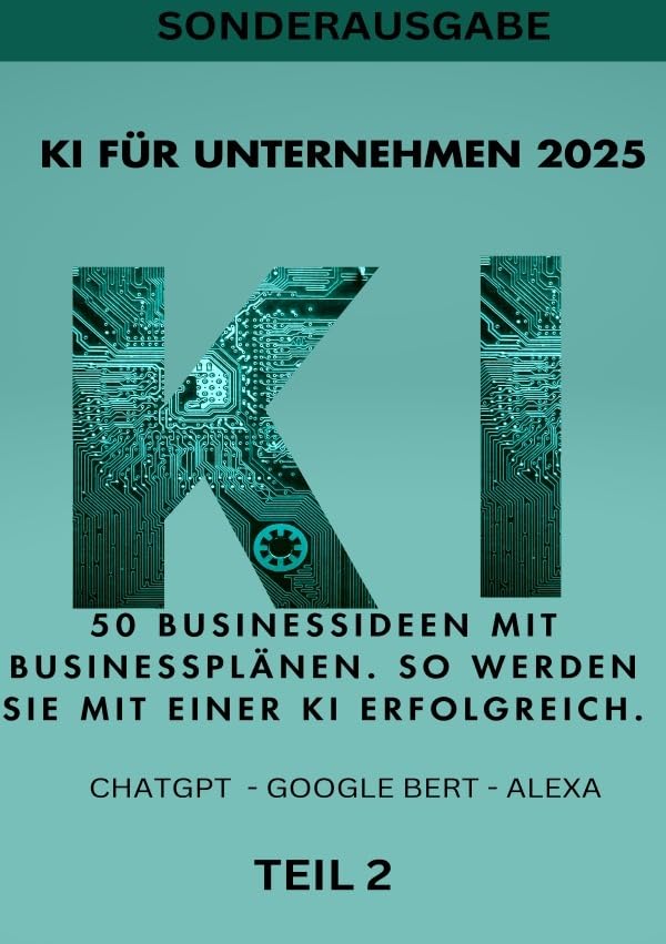 KI BUSINESS BOOKS / KI FÜR UNTERNEHMEN 2025 50 Businessideen mit Businessplänen. So werden Sie mit einer KI erfolgreich. TEIL 2: SONDERAUSGABE -Homeoffice einrichten Computer Science