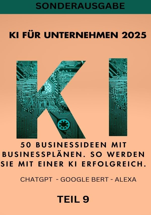 KI BUSINESS BOOKS / KI FÜR UNTERNEHMEN 2025 50 Businessideen mit Businessplänen. So werden Sie mit einer KI erfolgreich. TEIL 9: SONDERAUSGABE MIT HOMEOFFICE EINRICHTEN Computer Science