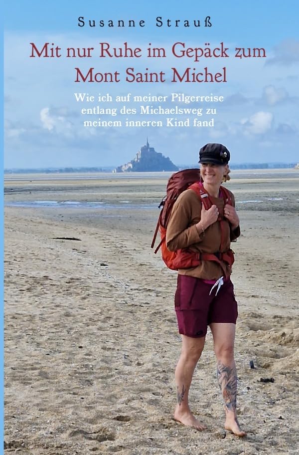 Mit nur Ruhe im Gepäck zum Mont Saint Michel: Wie ich auf meiner Pilgerreise entlang des Jakobsweg zu meinem inneren Kind fand Drama