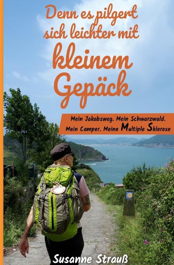 Denn es pilgert sich leichter mit kleinem Gepäck: Mein Jakobsweg. Mein Schwarzwald. Mein Camper. Meine Multiple Sklerose Personalities