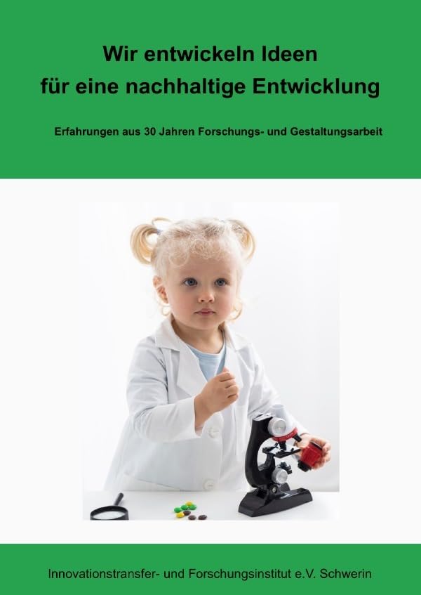 Wir entwickeln Ideen für eine nachhaltige Entwicklung: Erfahrungen aus 30 Jahren Forschungs- und Gestaltungsarbeit Business, Finance & Career