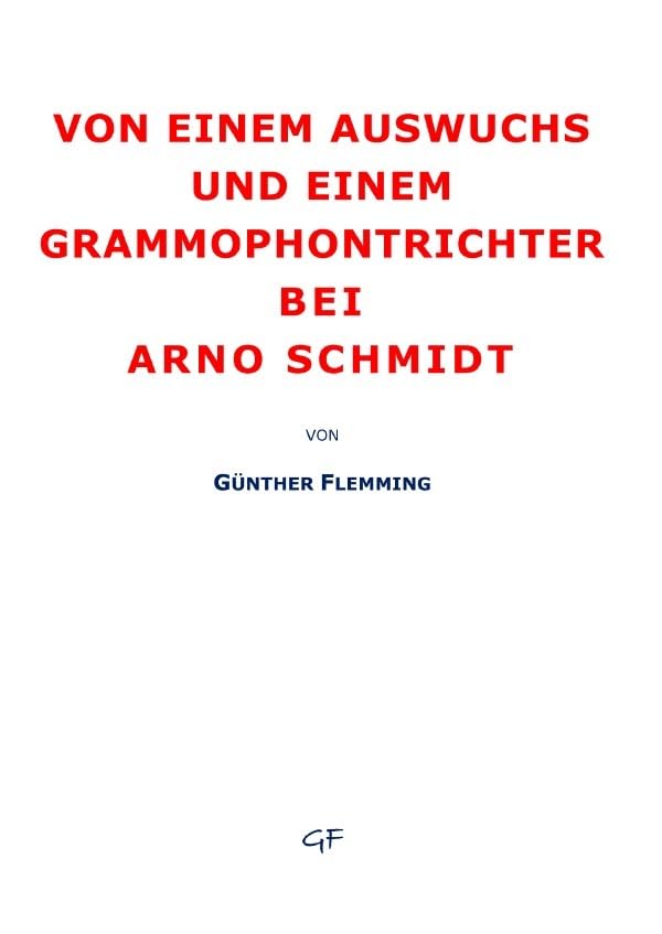 Von einem Auswuchs und einem Grammophontrichter: und weitere acht Studien zu Leben und Werk von Arno Schmidt Contemporary literature