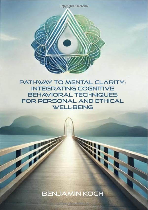 Pathway to Mental Clarity: Integrating Cognitive Behavioral Techniques for Personal and Ethical Well-Being Medicine