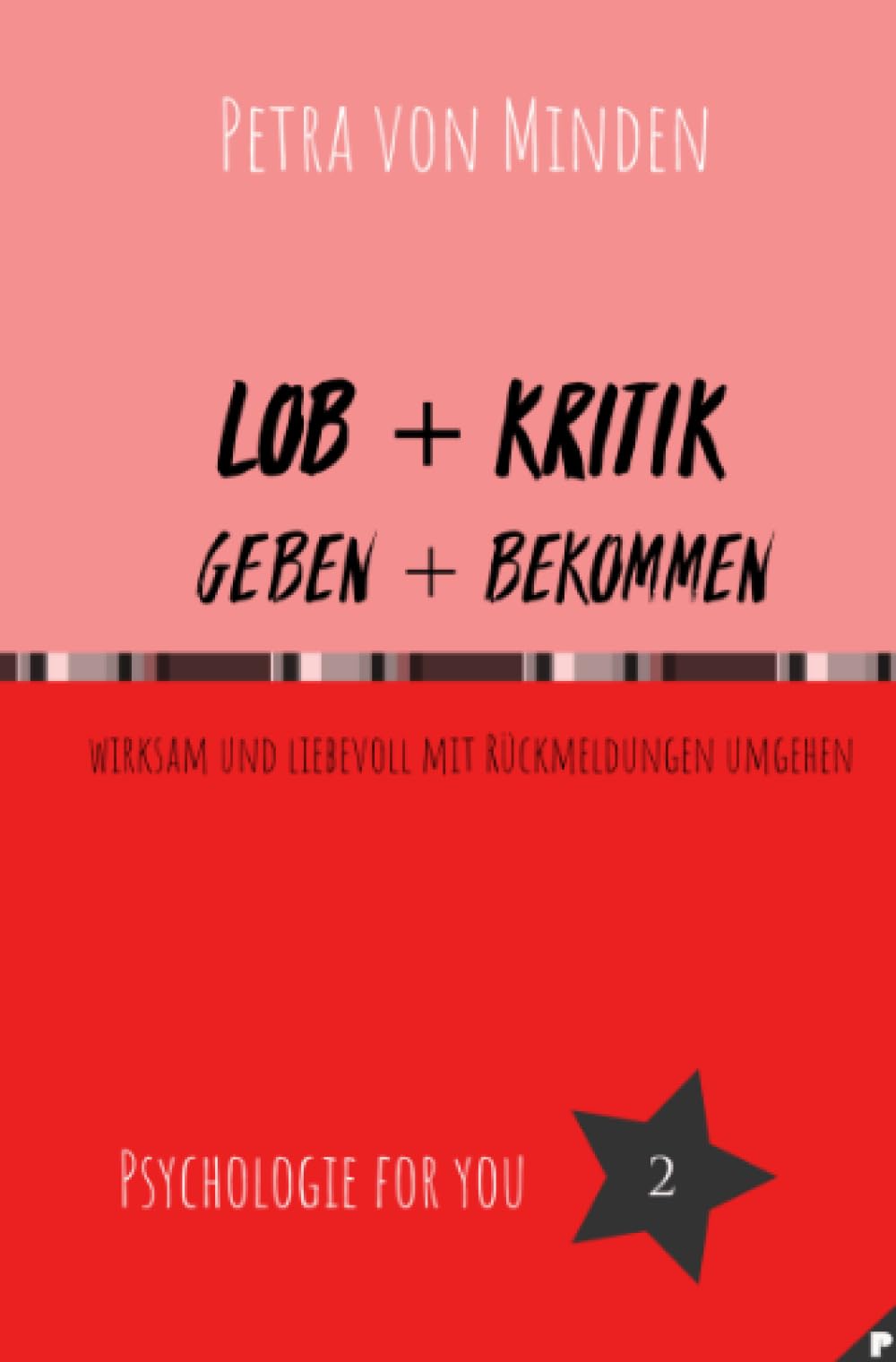 Lob + Kritik, geben + bekommen: wirksam und liebevoll mit Rückmeldungen umgehen (Psychologie for You) Self-help