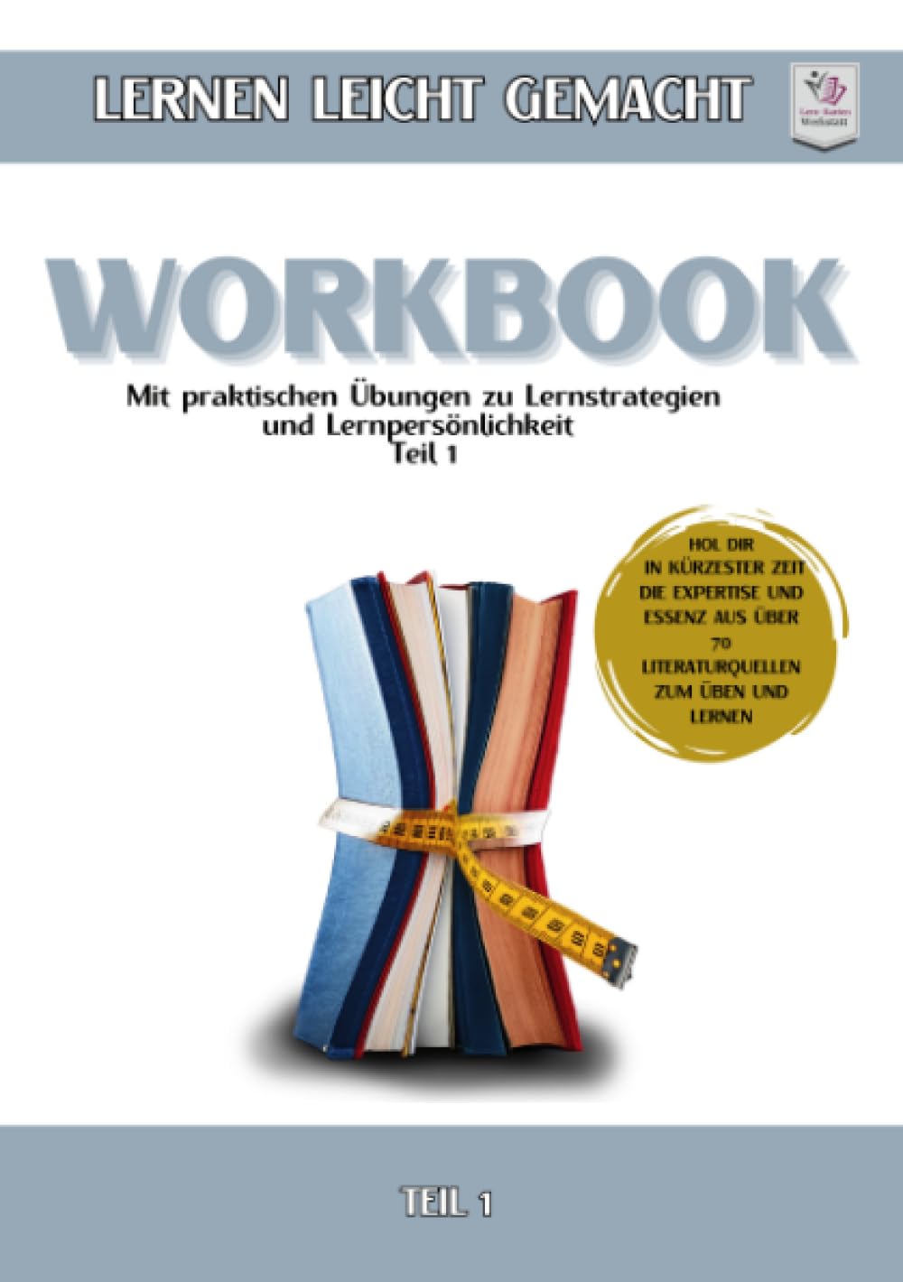 Workbook im Miniformat I Lernen lernen leicht gemacht: Teil 1: Mit praktischen Übungen zu Lernstrategien & Lernpersönlichkeit: Teil 1: Mit praktischen ... zu Lernstrategien & Lernpersönlichkeit General education