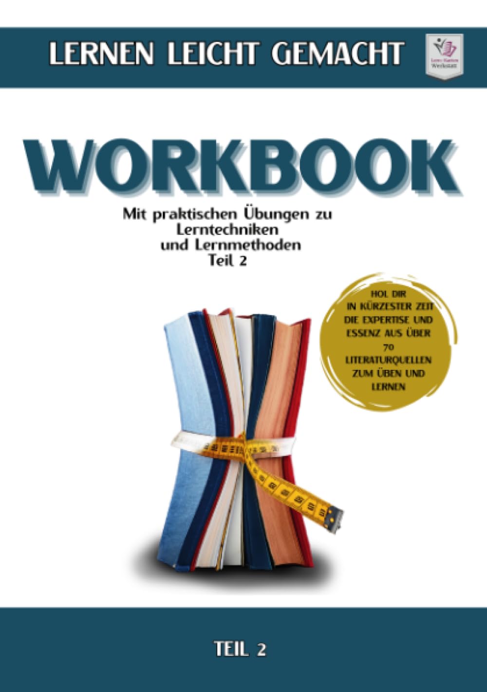 Workbook im Miniformat I Lernen lernen leicht gemacht: Teil 2: Mit praktischen Übungen zu Lernmethoden & Lerntechniken: Teil 2: Mit praktischen Übungen zu Lernmethoden & Lerntechniken General education